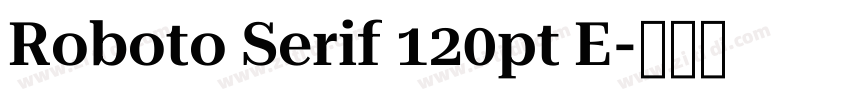 Roboto Serif 120pt E字体转换
